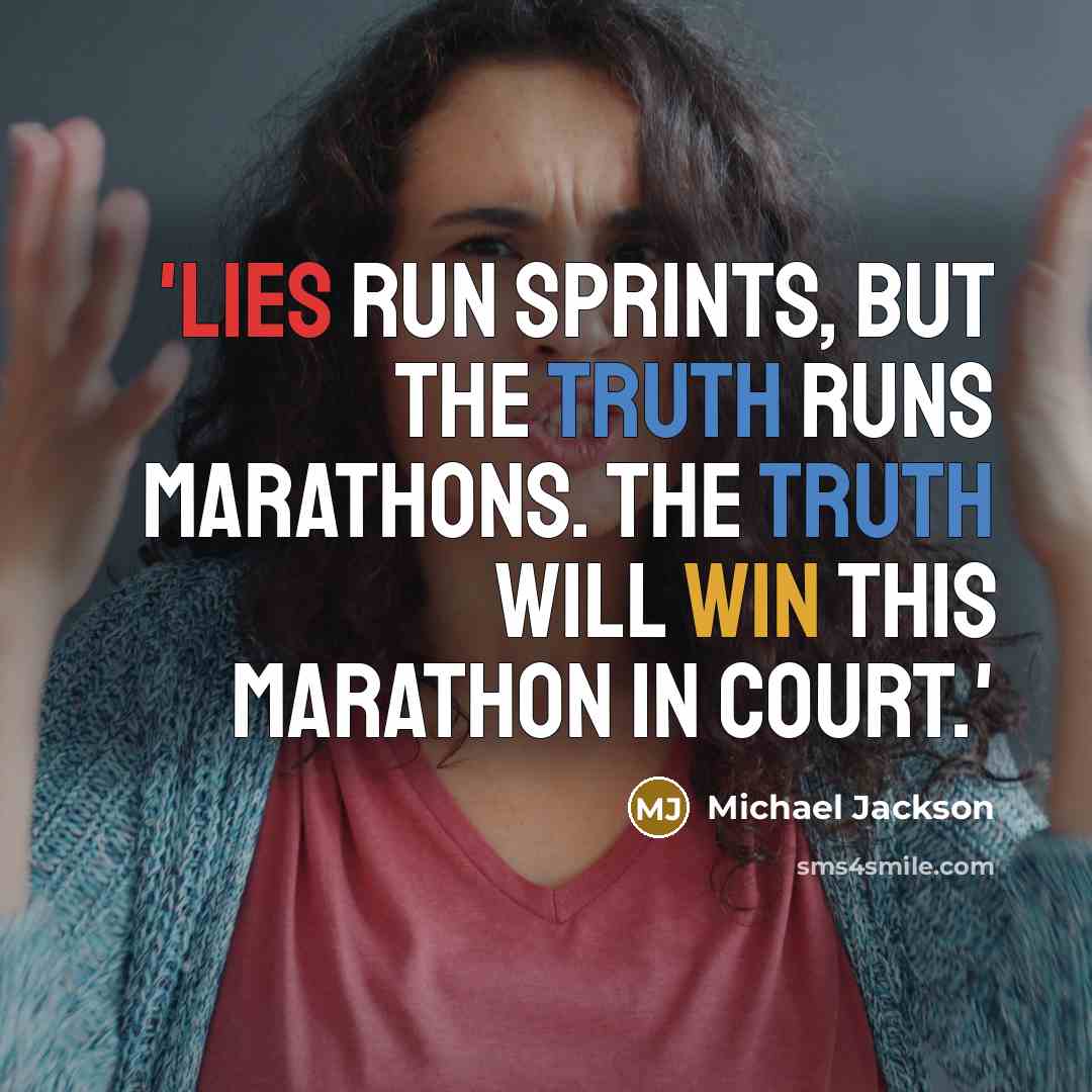 “'Lies run sprints, but the truth runs marathons. The truth will win this marathon in court.'” quote by Michael Jackson