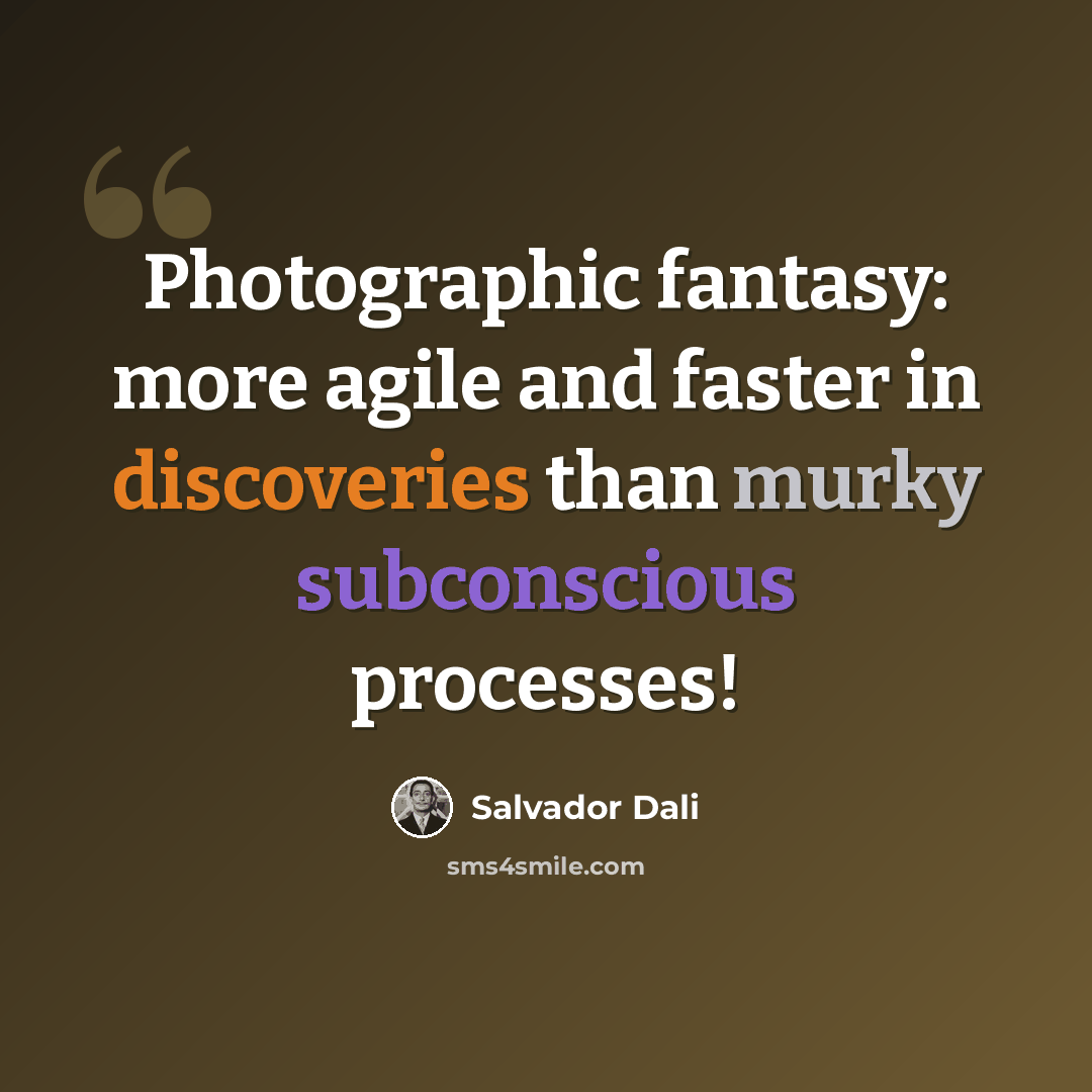 “Photographic fantasy: more agile and faster in discoveries than murky subconscious processes!” quote by Salvador Dali