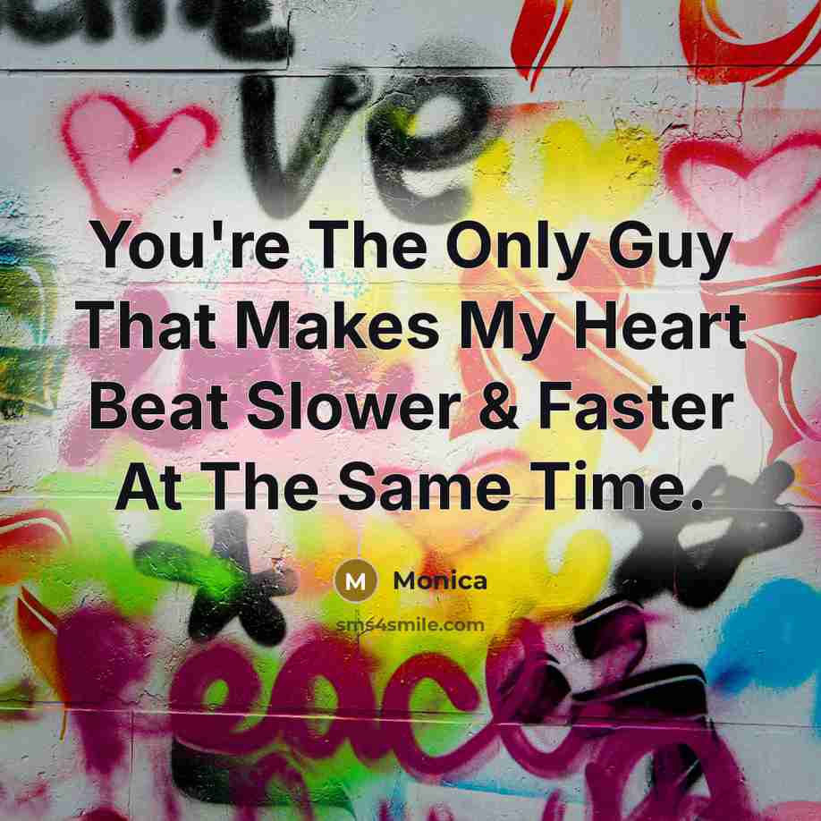 “You're The Only Guy That Makes My Heart Beat Slower & Faster At The Same Time.” quote by Monica