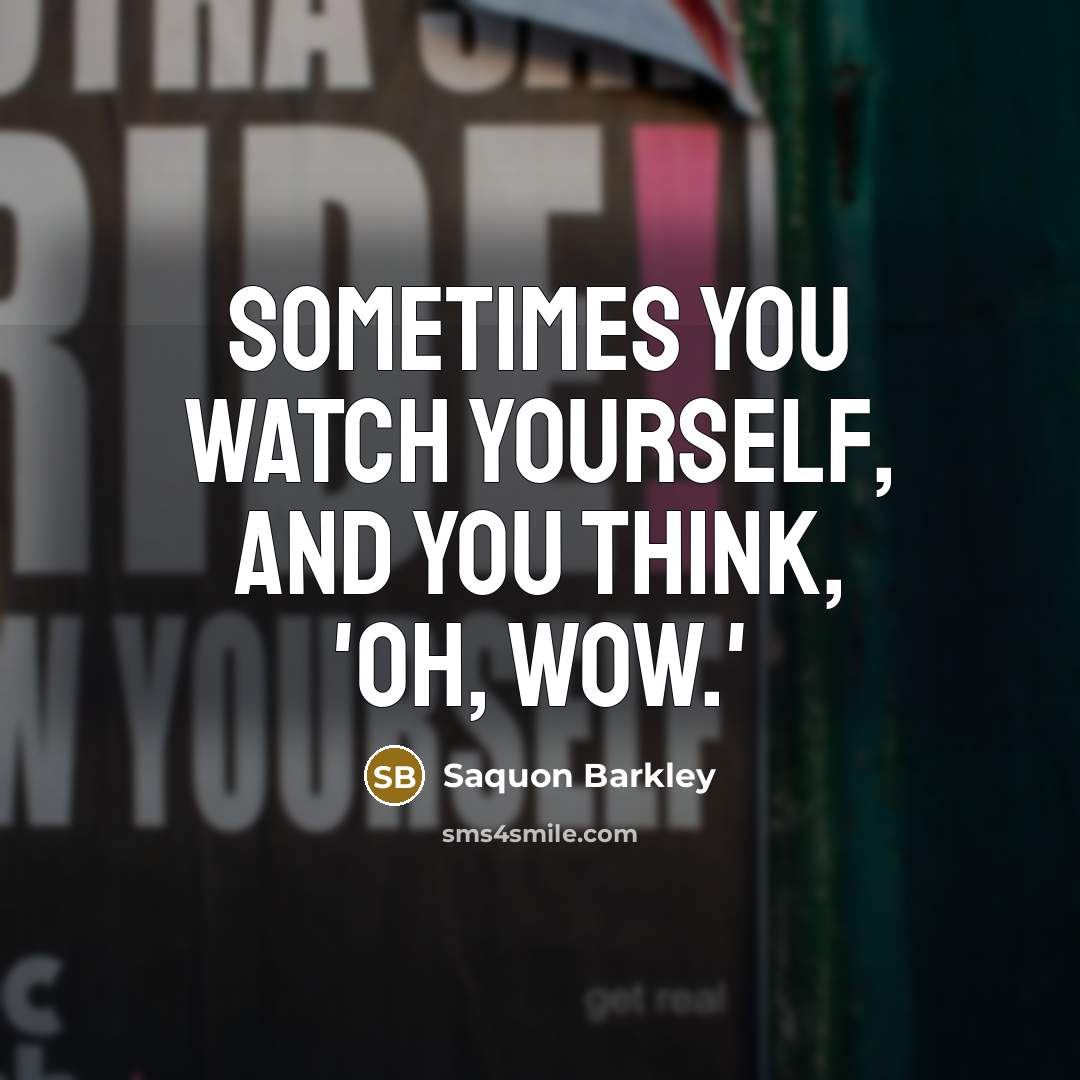 “Sometimes you watch yourself, and you think, 'Oh, wow.'” quote by Saquon Barkley
