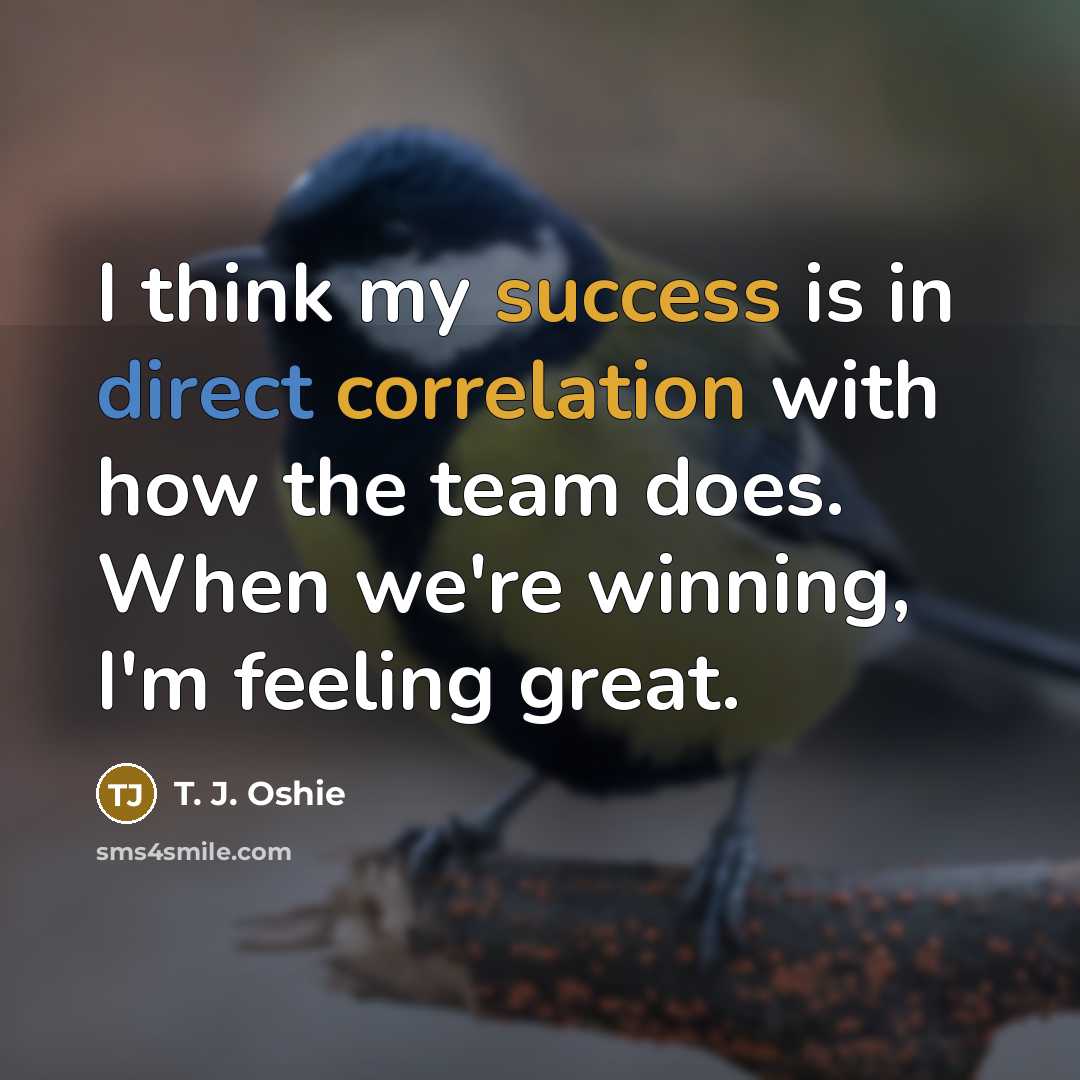 “I think my success is in direct correlation with how the team does. When we're winning, I'm feeling great.” quote by T. J. Oshie