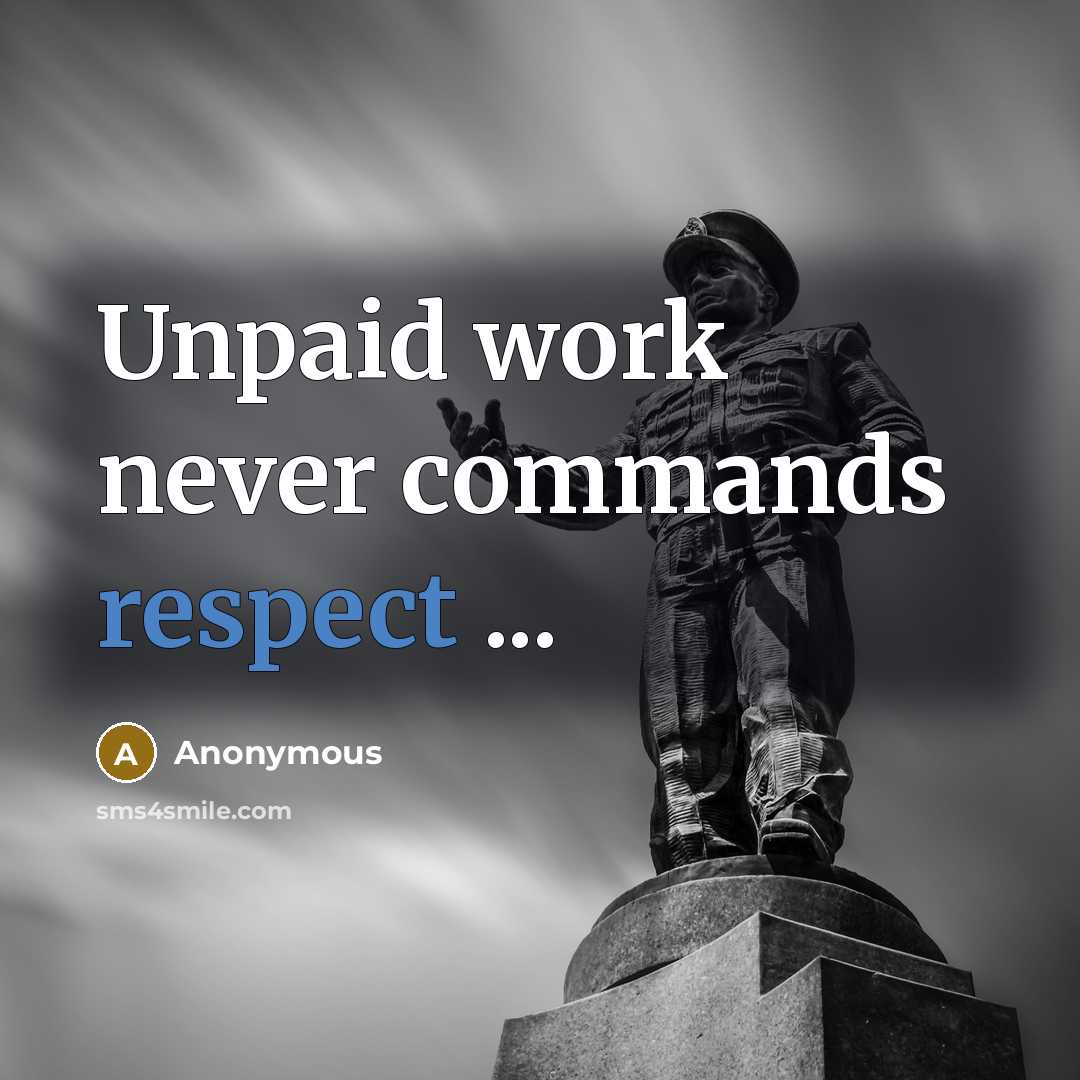 “Unpaid work never commands respect ...” quote by Anonymous