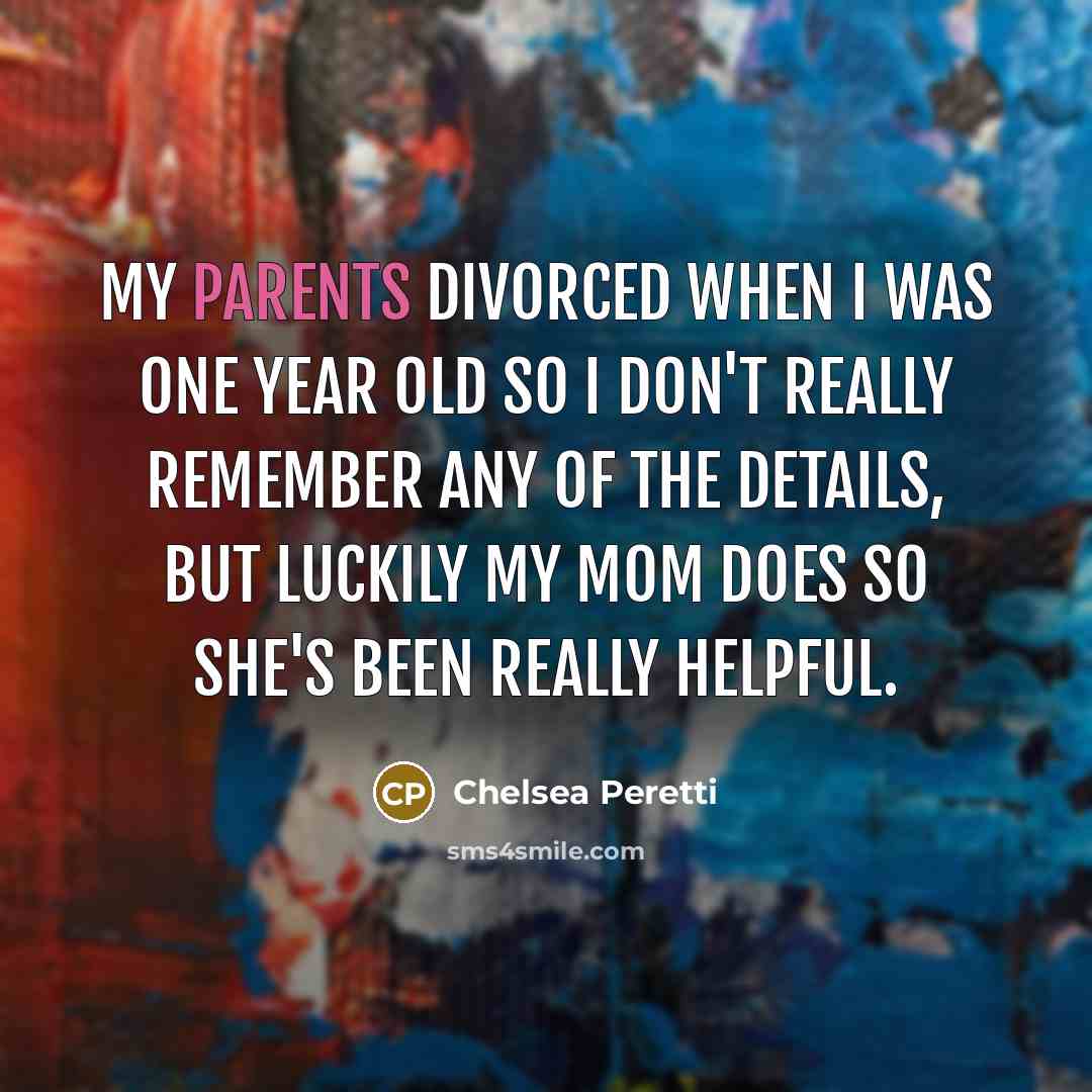 “My parents divorced when I was one year old so I don't really remember any of the details, but luckily my mom does so she's been really helpful.” quote by Chelsea Peretti