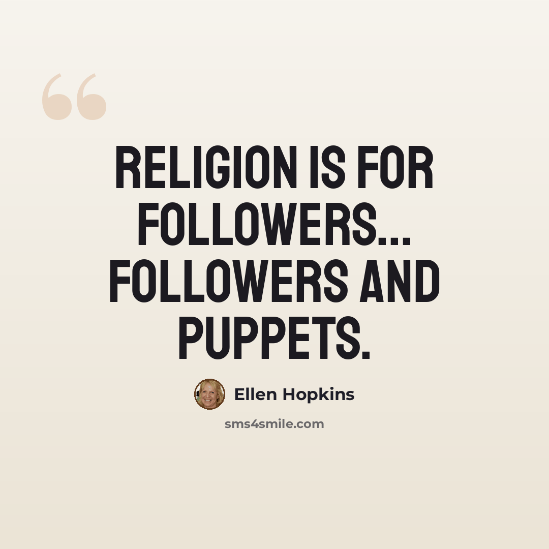 “Religion is for followers... Followers and puppets.” quote by Ellen Hopkins