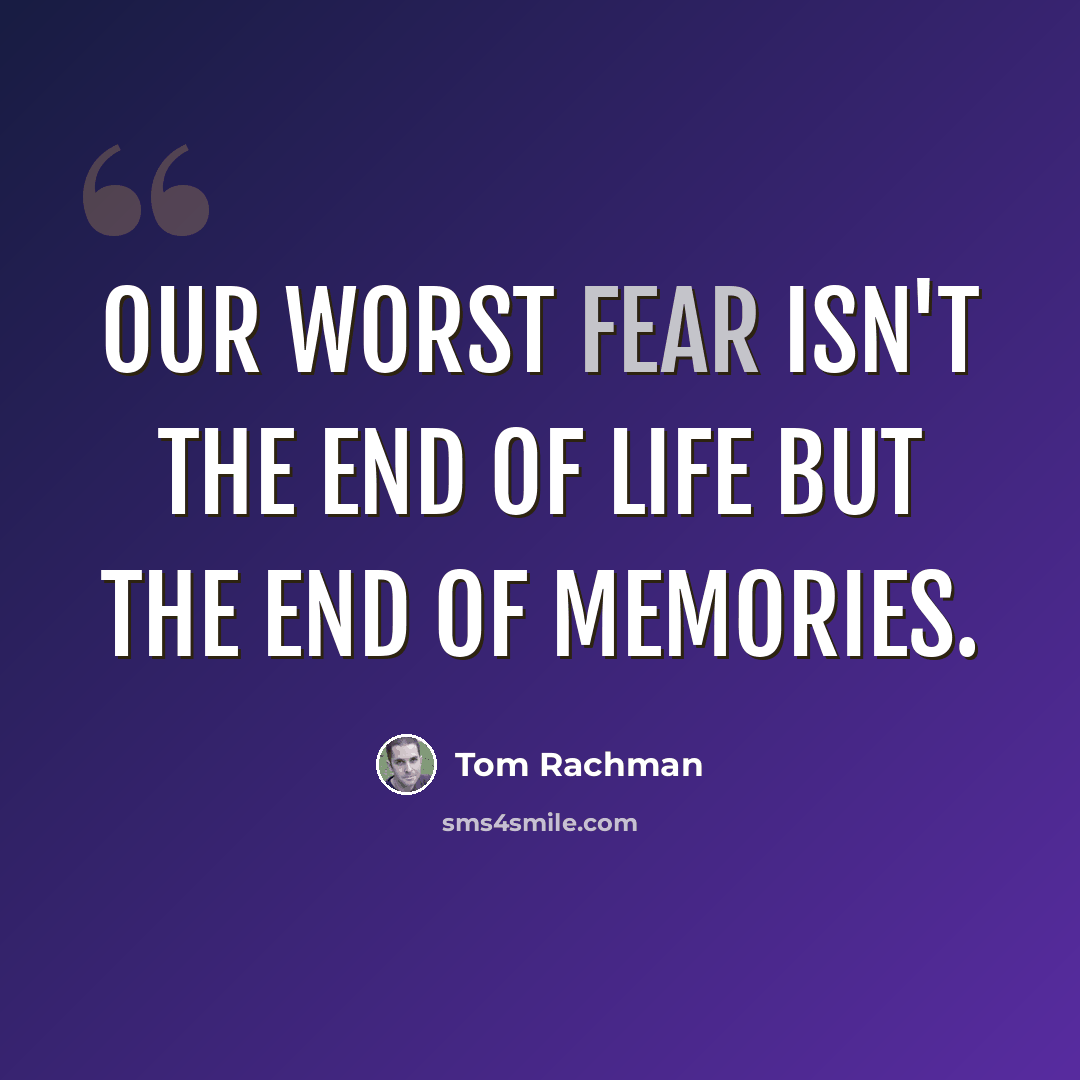“Our worst fear isn't the end of life but the end of memories.” quote by Tom Rachman