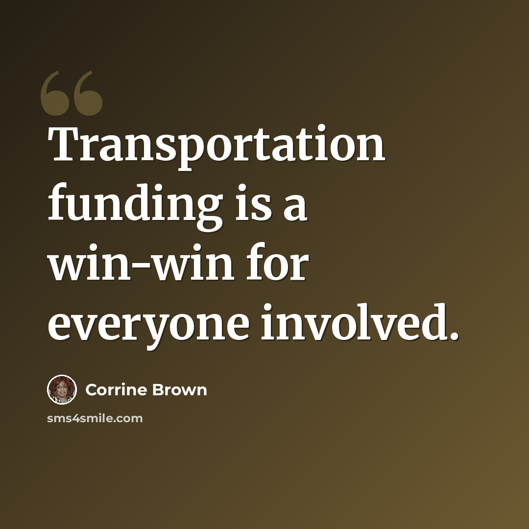 “Transportation funding is a win-win for everyone involved.” quote by Corrine Brown