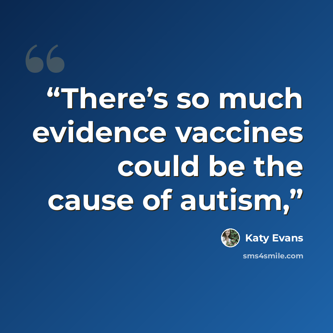 “There’s so much evidence vaccines could be the cause of autism,” quote by Katy Evans