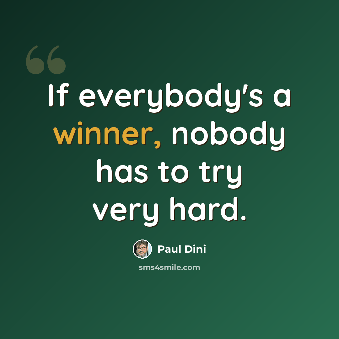 “If everybody's a winner, nobody has to try very hard.” quote by Paul Dini