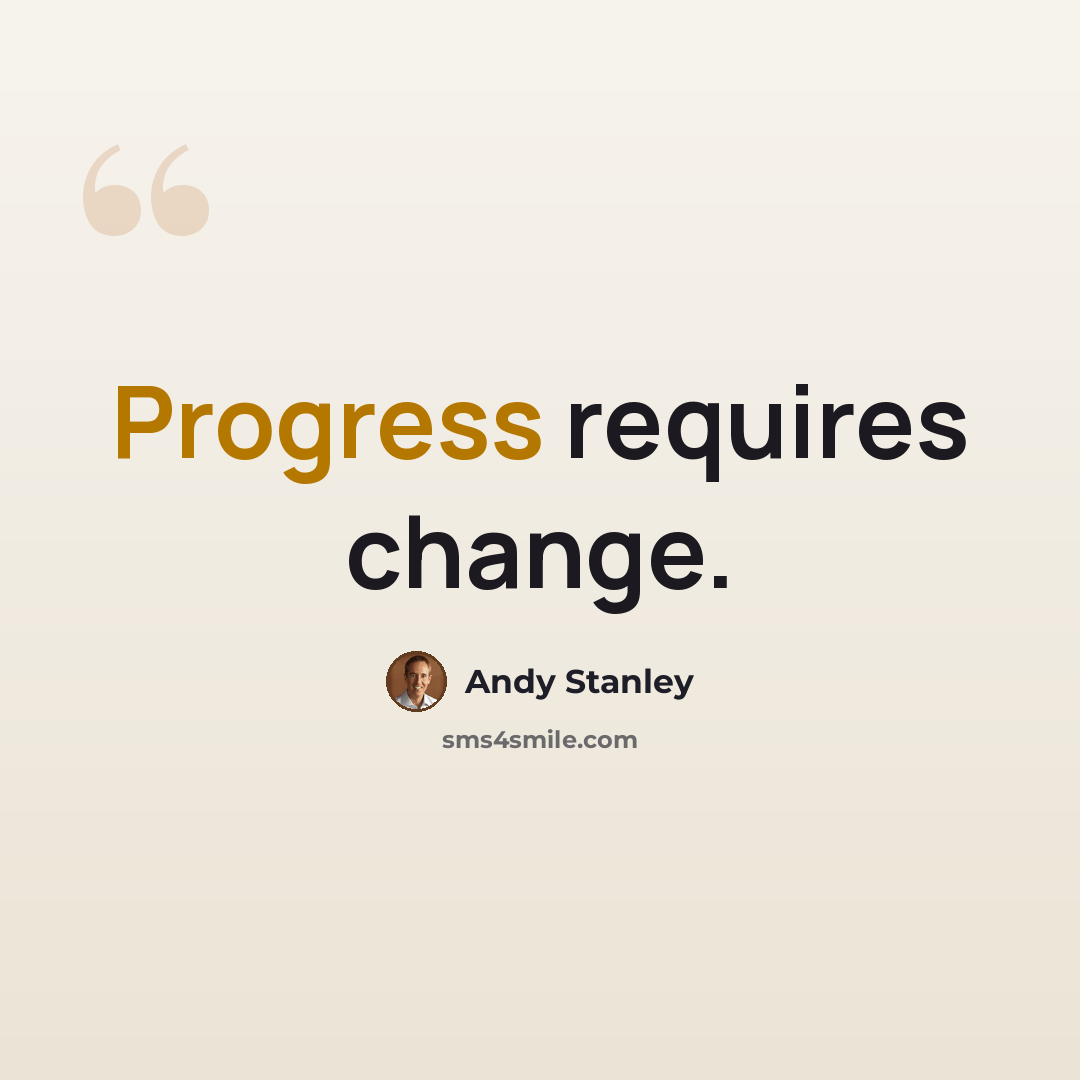 “Progress requires change.” quote by Andy Stanley