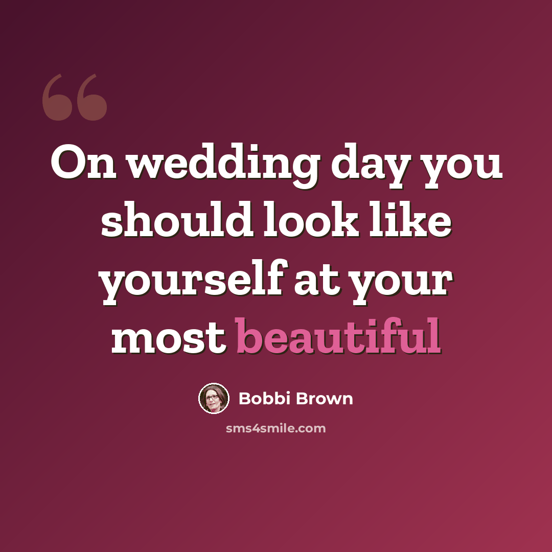 “On wedding day you should look like yourself at your most beautiful” quote by Bobbi Brown