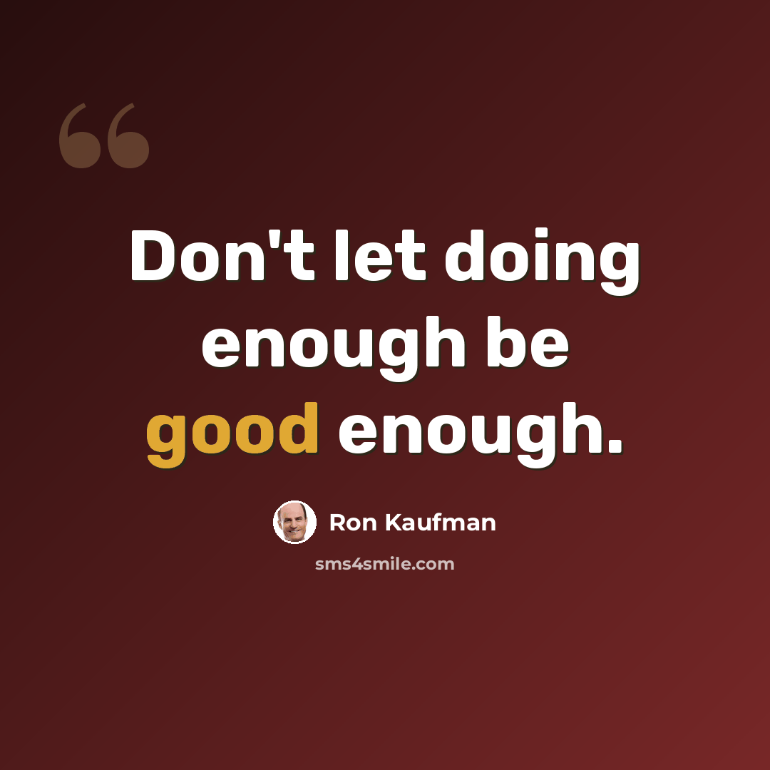 “Don't let doing enough be good enough.” quote by Ron Kaufman