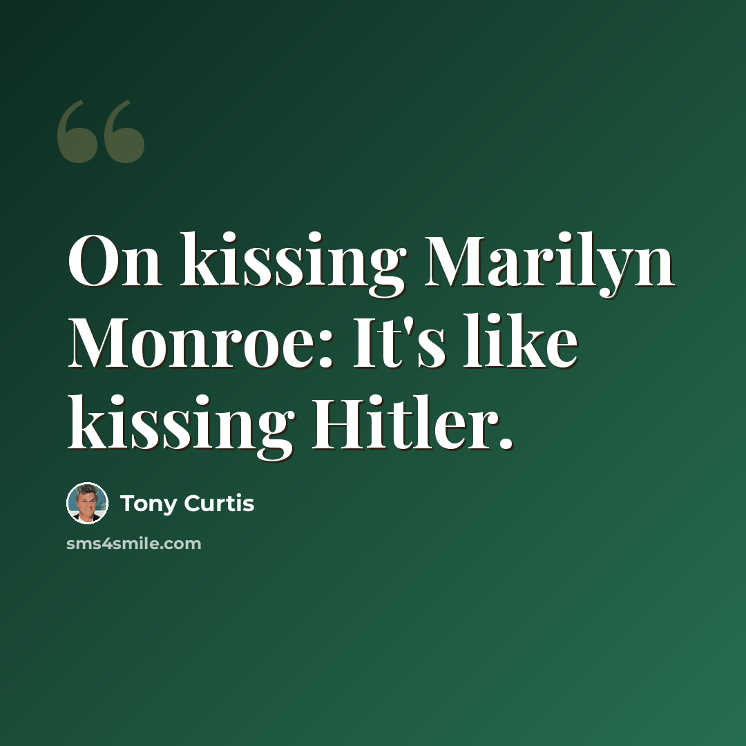 “On kissing Marilyn Monroe: It's like kissing Hitler.” quote by Tony Curtis