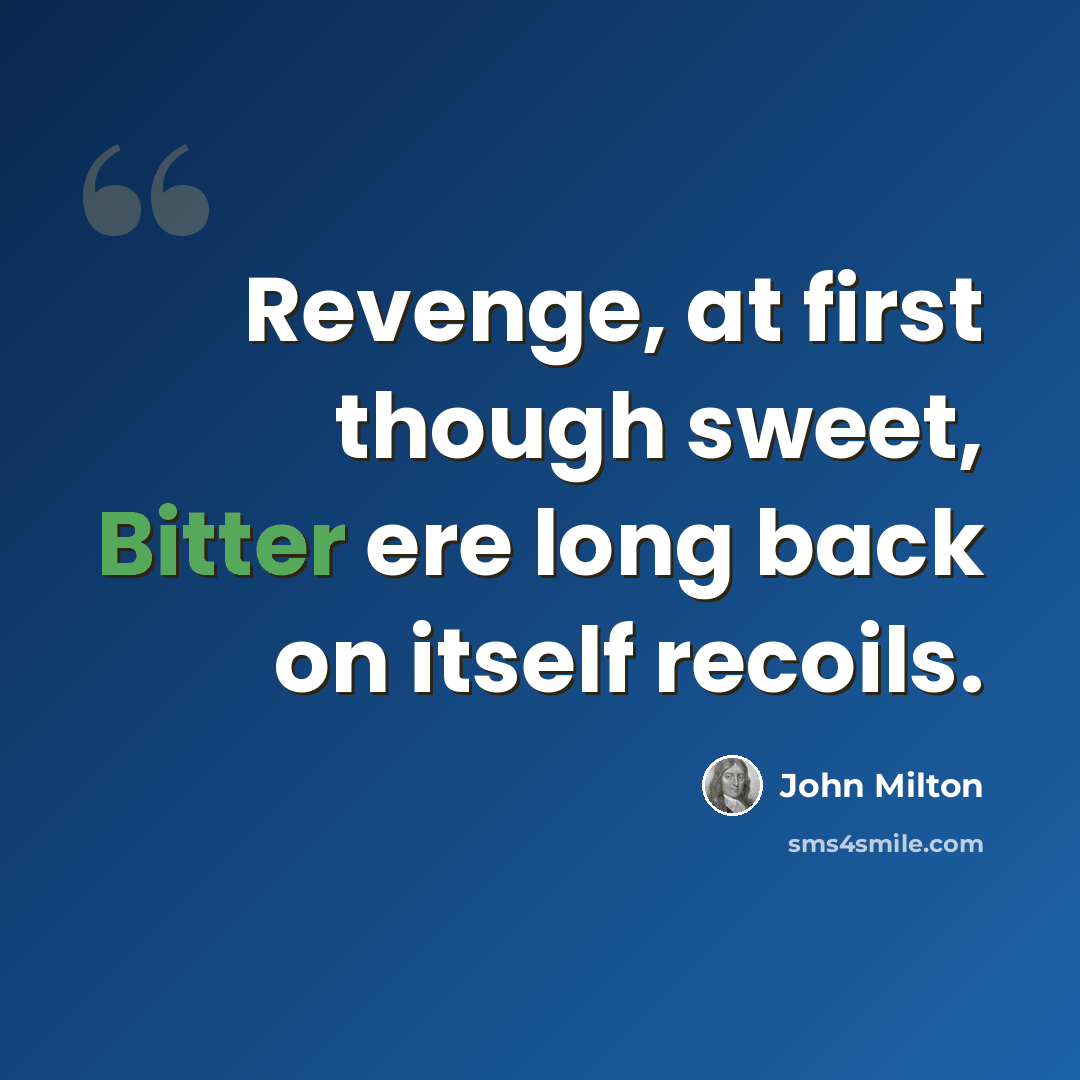 “Revenge, at first though sweet, Bitter ere long back on itself recoils.” quote by John Milton