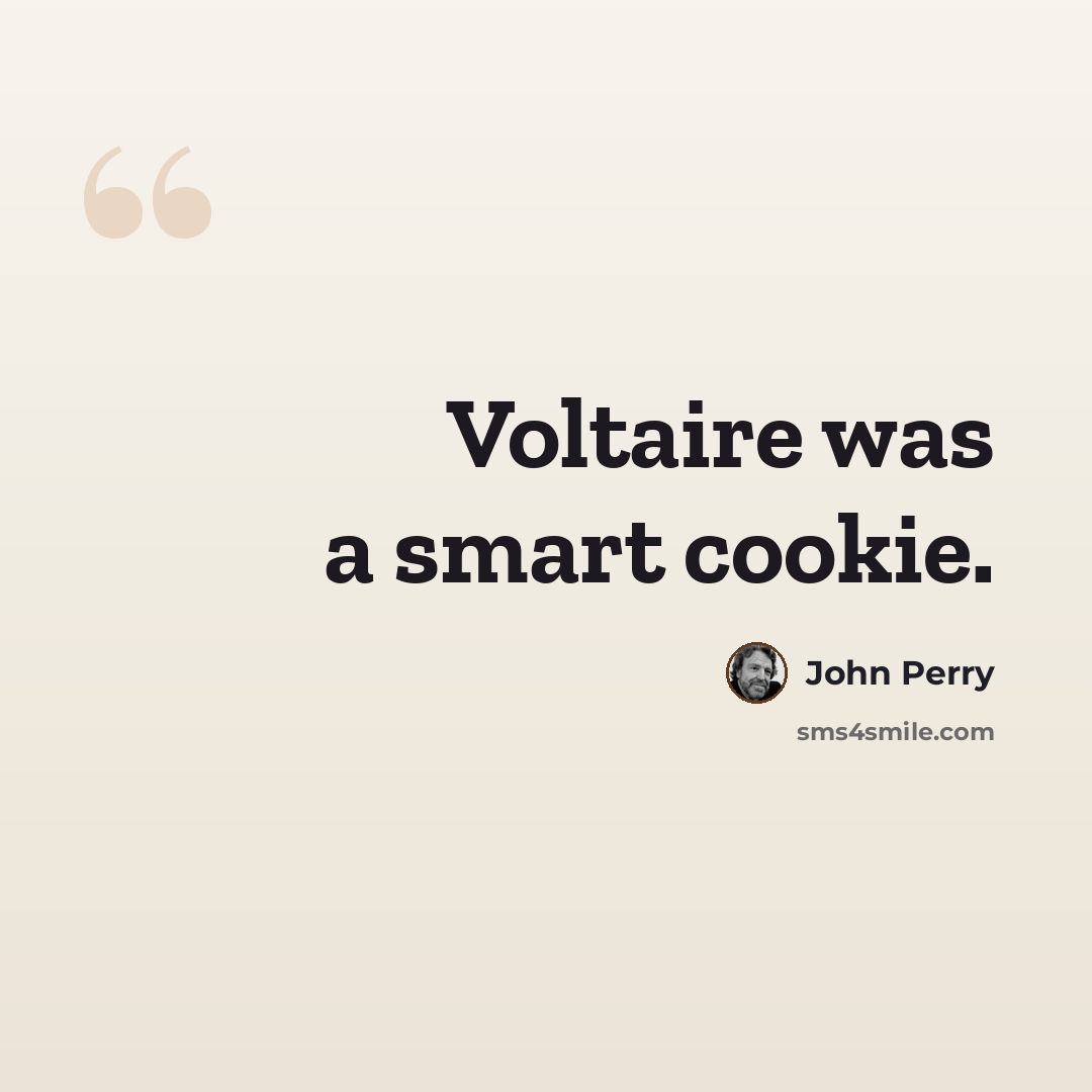 “Voltaire was a smart cookie.” quote by John Perry