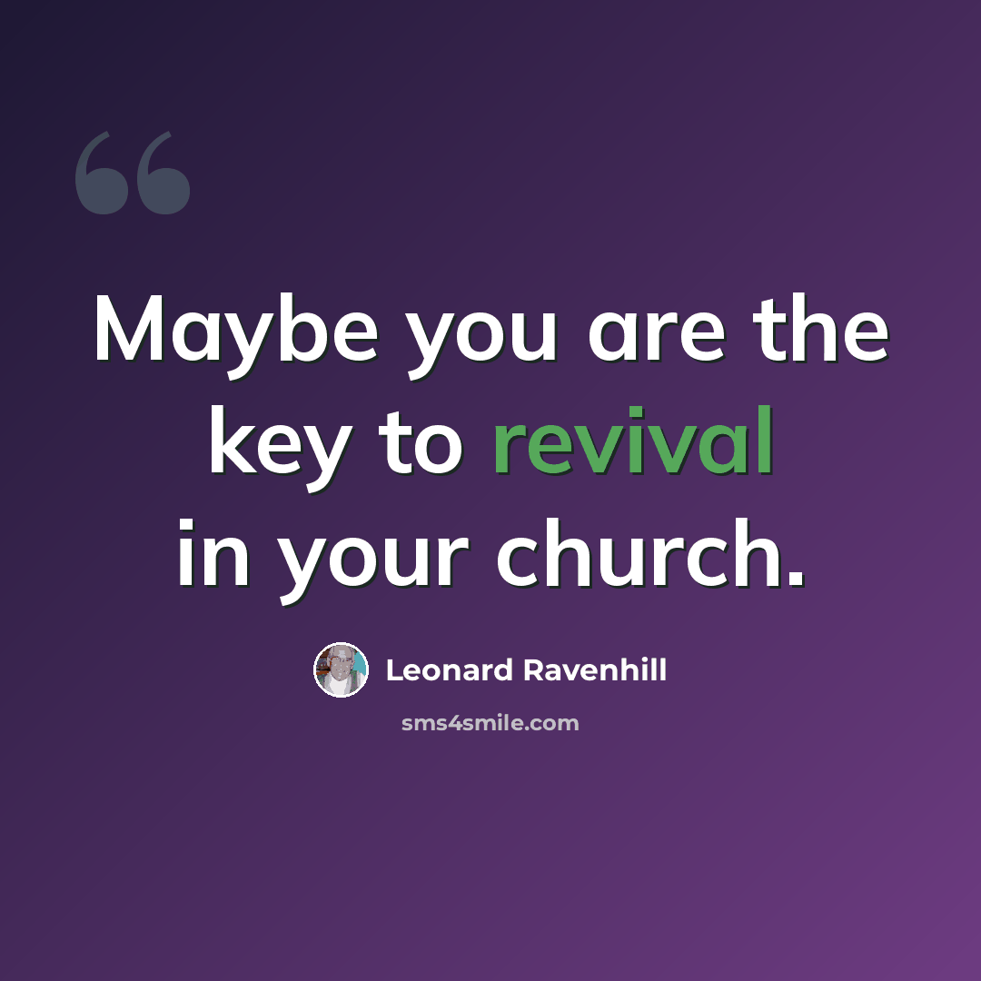 “Maybe you are the key to revival in your church.” quote by Leonard Ravenhill