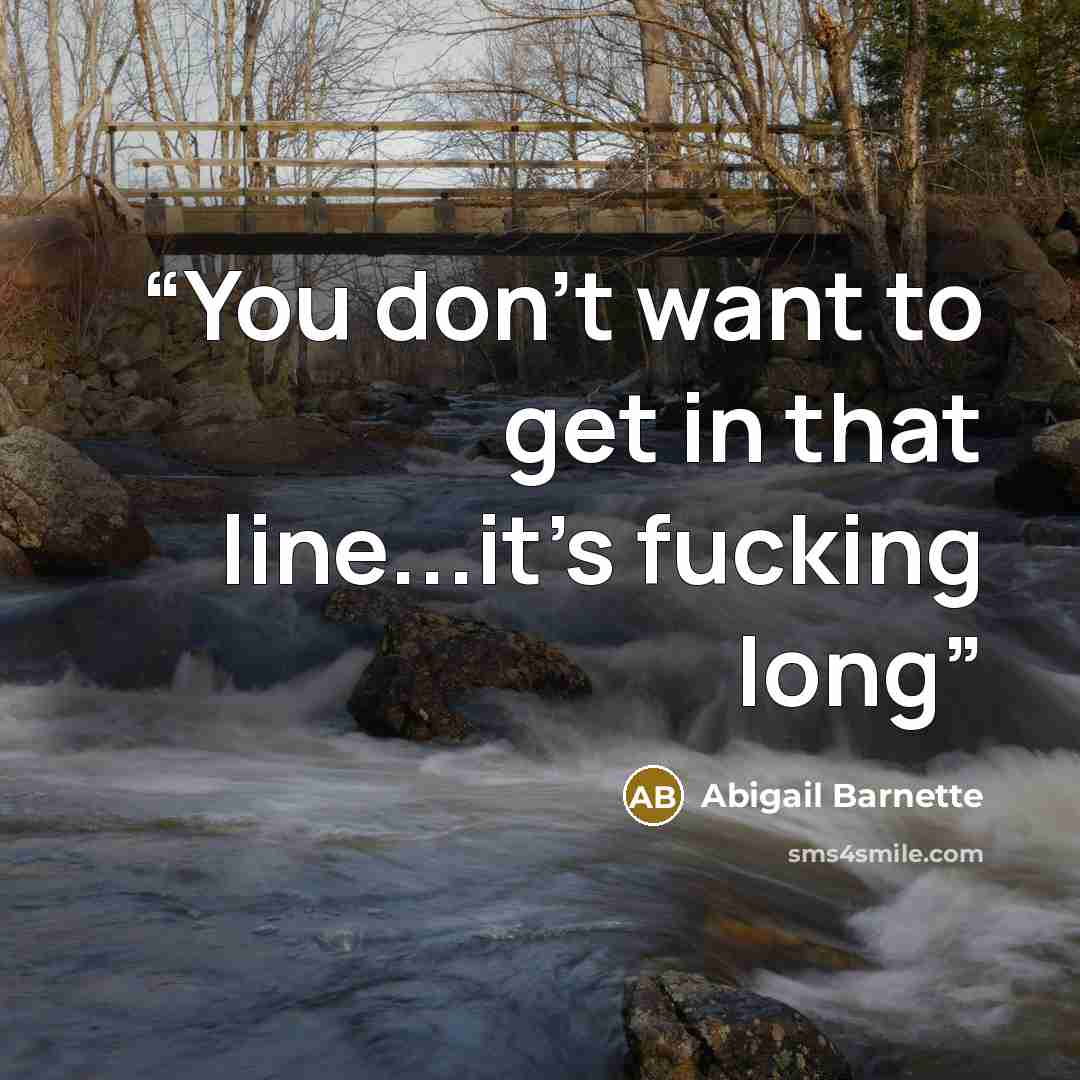 “You don't want to get in that line...it's fucking long” quote by Abigail Barnette
