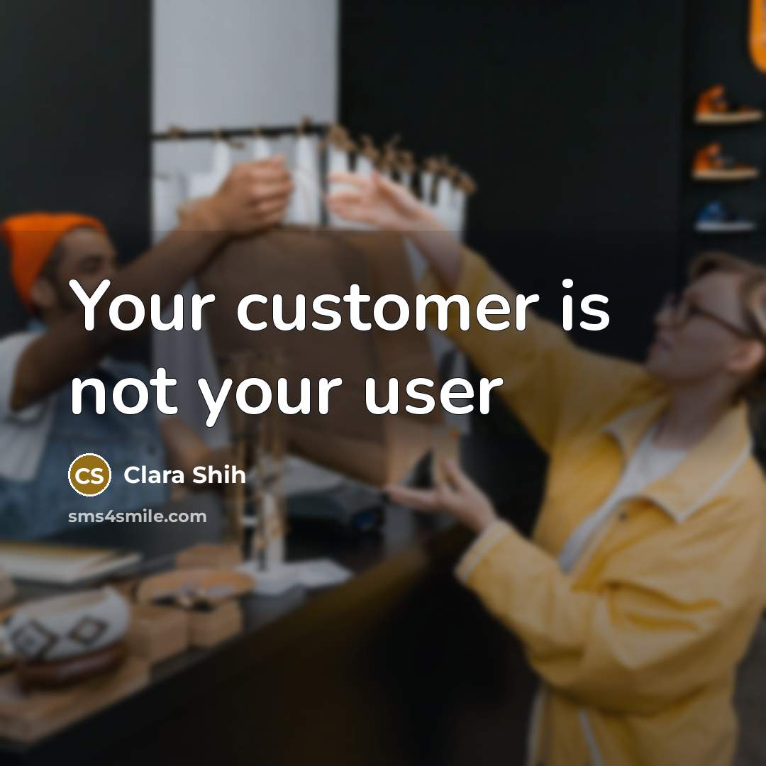 “Your customer is not your user” quote by Clara Shih