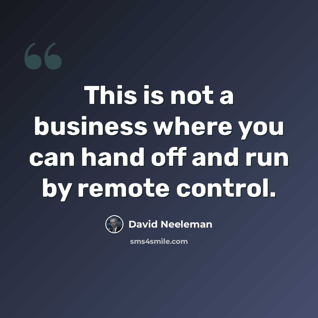 “This is not a business where you can hand off and run by remote control.” quote by David Neeleman