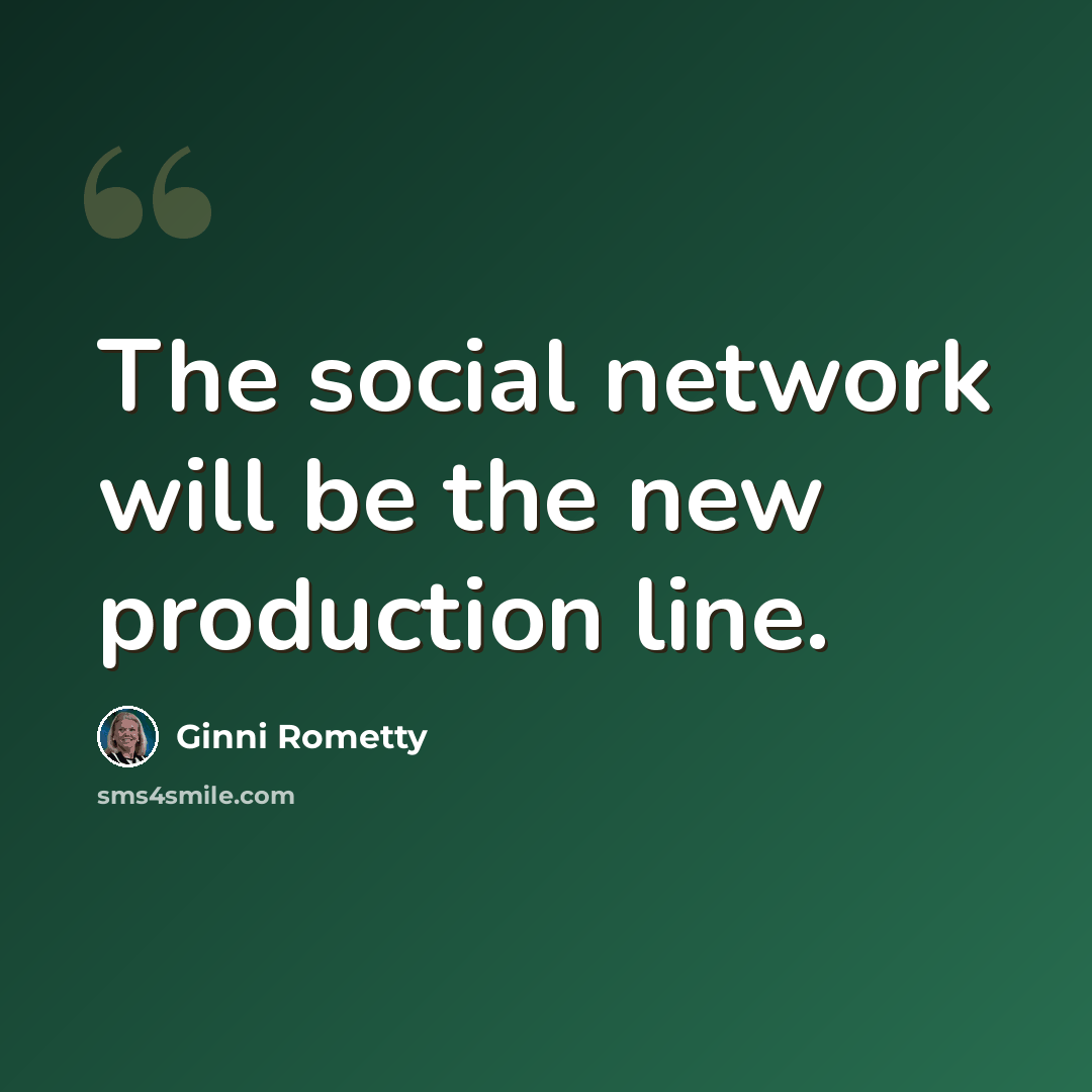 “The social network will be the new production line.” quote by Ginni Rometty