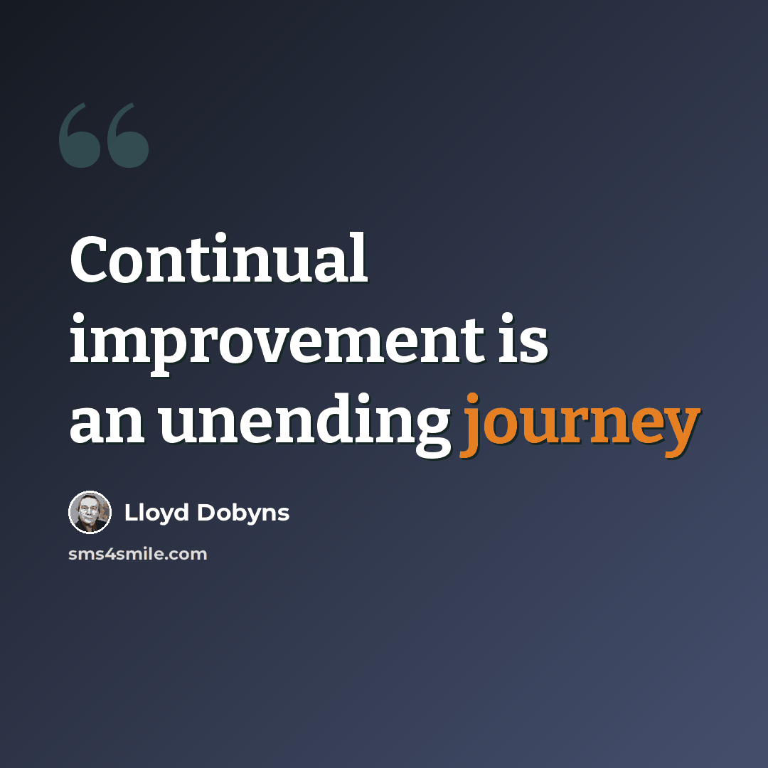 “Continual improvement is an unending journey” quote by Lloyd Dobyns