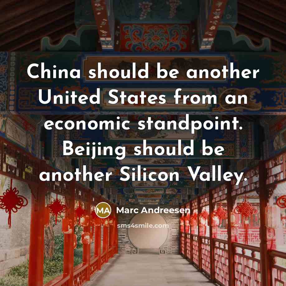 “China should be another United States from an economic standpoint. Beijing should be another Silicon Valley.” quote by Marc Andreesen