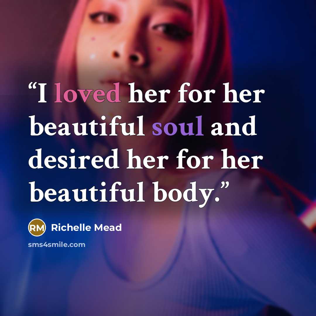 “I loved her for her beautiful soul and desired her for her beautiful body.” quote by richelle mead