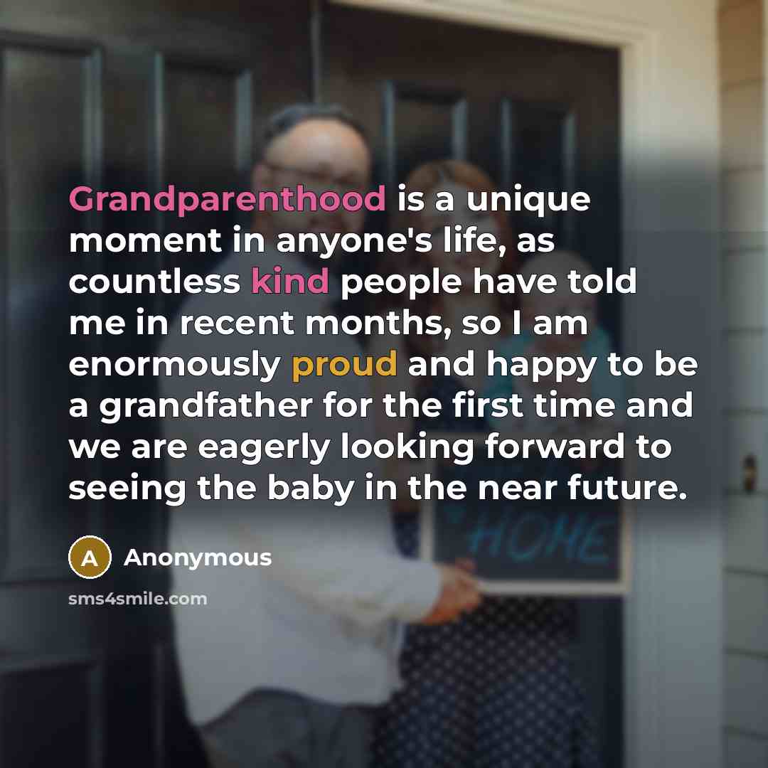 “Grandparenthood is a unique moment in anyone's life, as countless kind people have told me in recent months, so I am enormously proud and happy to be a grandfather for the first time and we are eagerly looking forward to seeing the baby in the near future.” quote by Anonymous