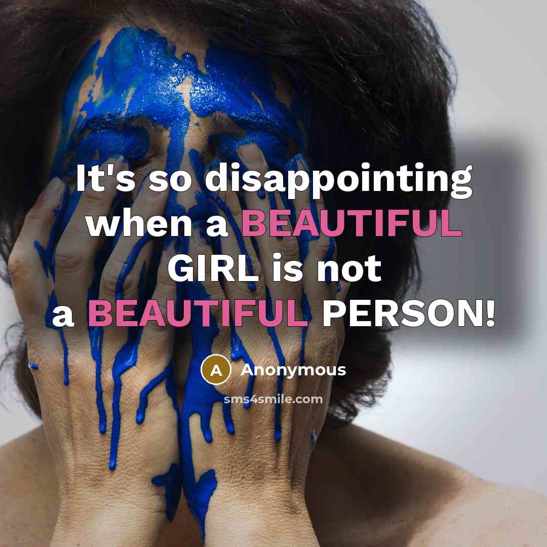 “It's so disappointing when a BEAUTIFUL GIRL is not a BEAUTIFUL PERSON!” quote by Anonymous