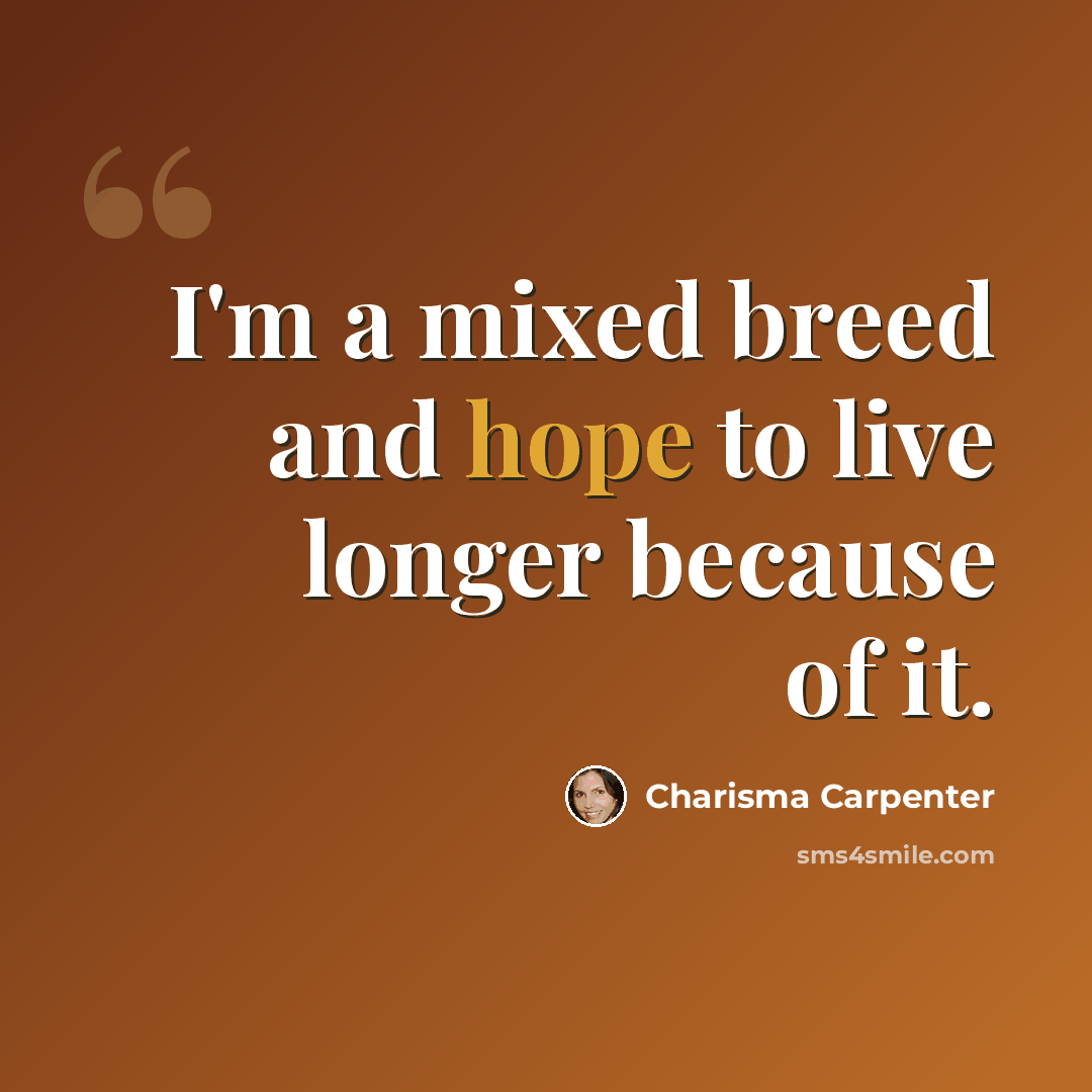 “I'm a mixed breed and hope to live longer because of it.” quote by Charisma Carpenter