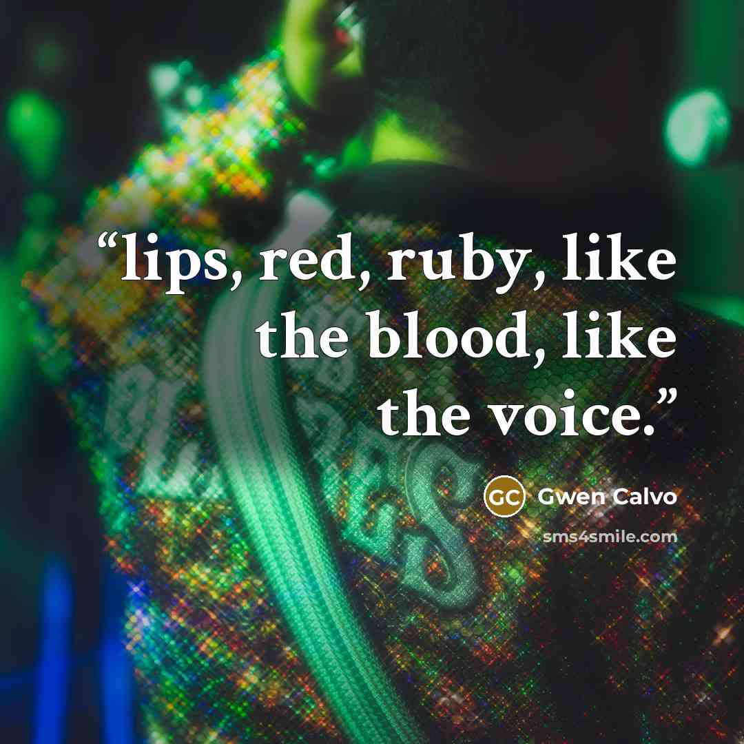 “lips, red, ruby, like the blood, like the voice.” quote by Gwen Calvo