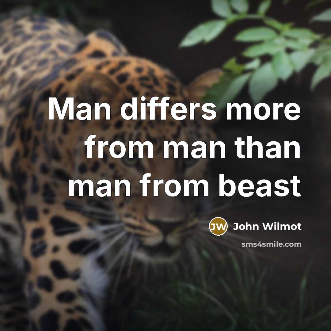 “Man differs more from man than man from beast” quote by John Wilmot