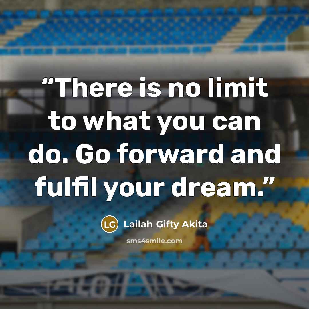 “There is no limit to what you can do. Go forward and fulfil your dream.” quote by Lailah Gifty Akita