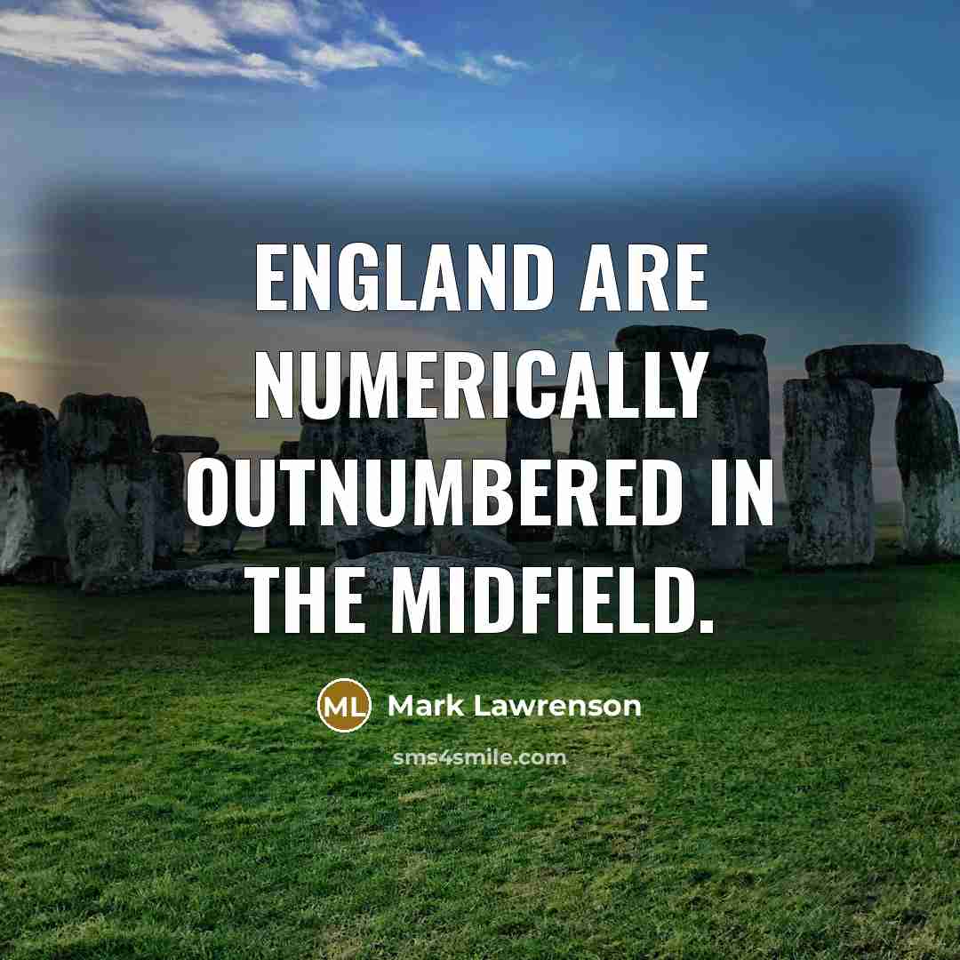 “England are numerically outnumbered in the midfield.” quote by Mark Lawrenson