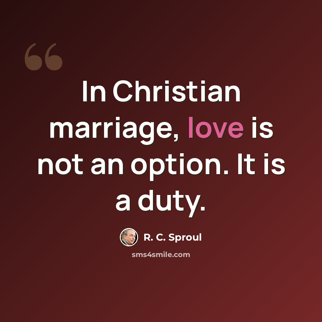 “In Christian marriage, love is not an option. It is a duty.” quote by R. C. Sproul