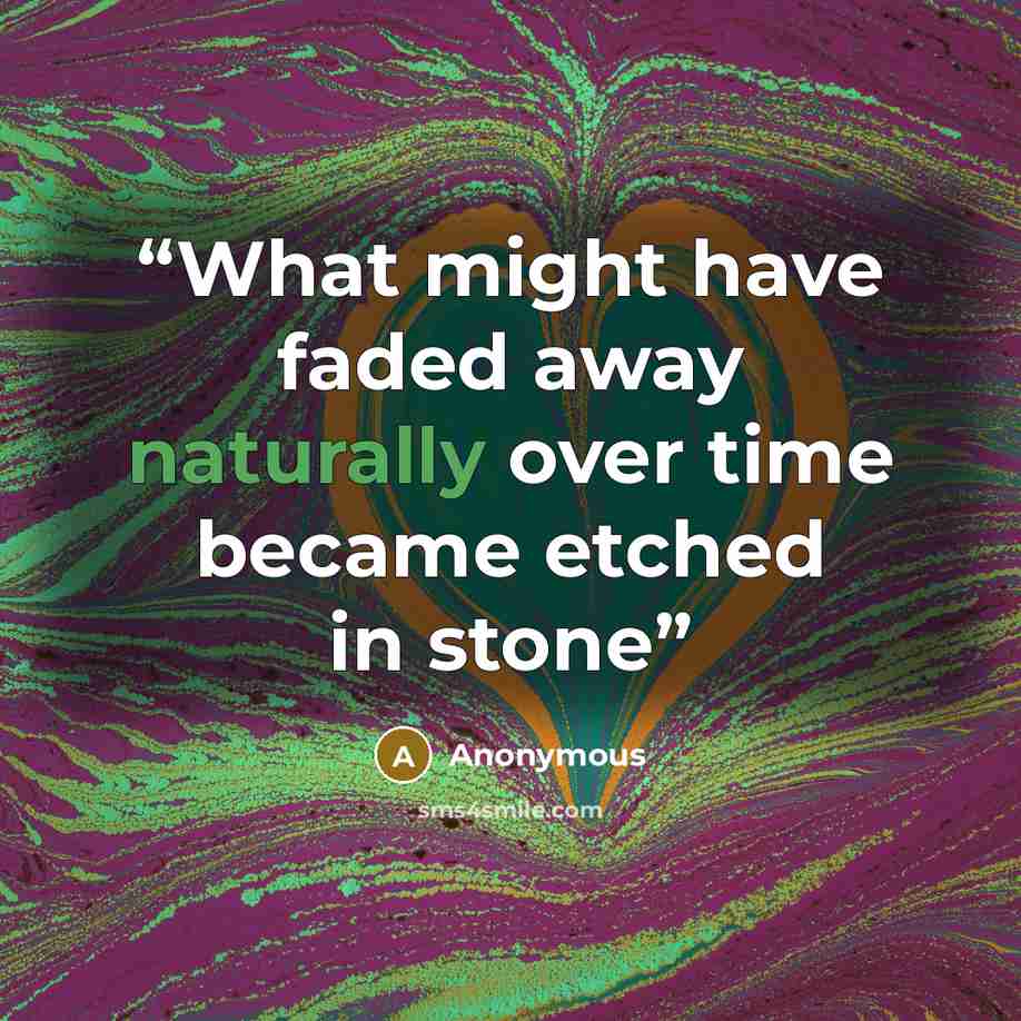 “What might have faded away naturally over time became etched in stone” quote by Anonymous