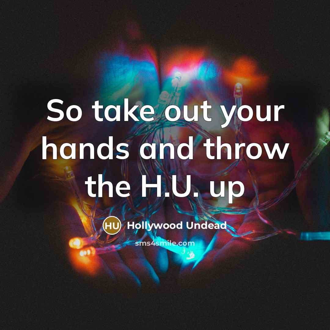 “So take out your hands and throw the H.U. up” quote by Hollywood Undead