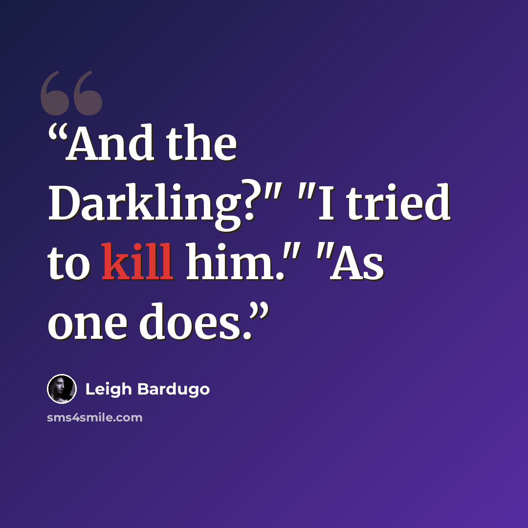 “And the Darkling?" "I tried to kill him." "As one does.” quote by Leigh Bardugo