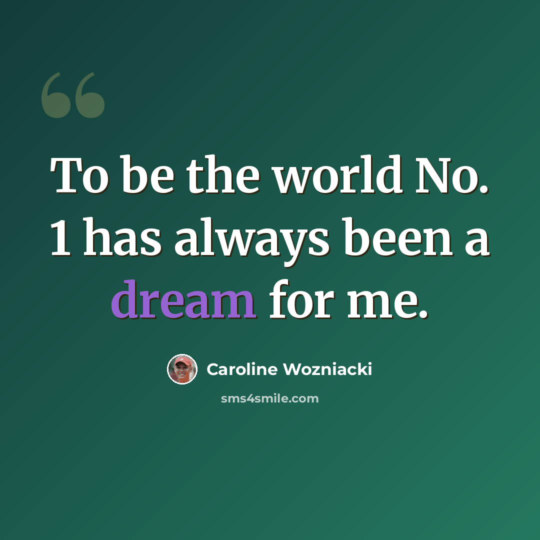 “To be the world No. 1 has always been a dream for me.” quote by Caroline Wozniacki