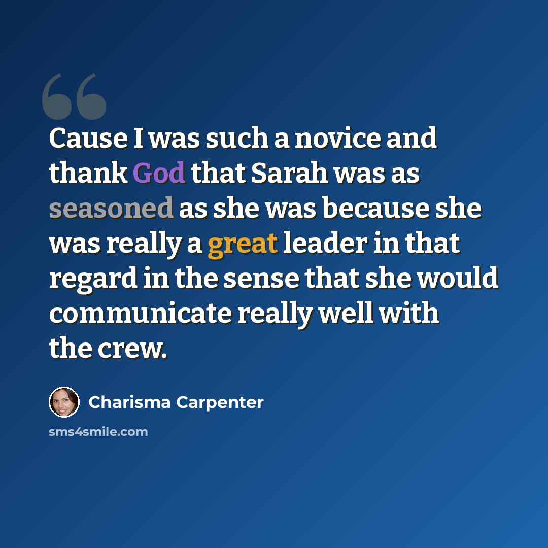 “Cause I was such a novice and thank God that Sarah was as seasoned as she was because she was really a great leader in that regard in the sense that she would communicate really well with the crew.” quote by Charisma Carpenter