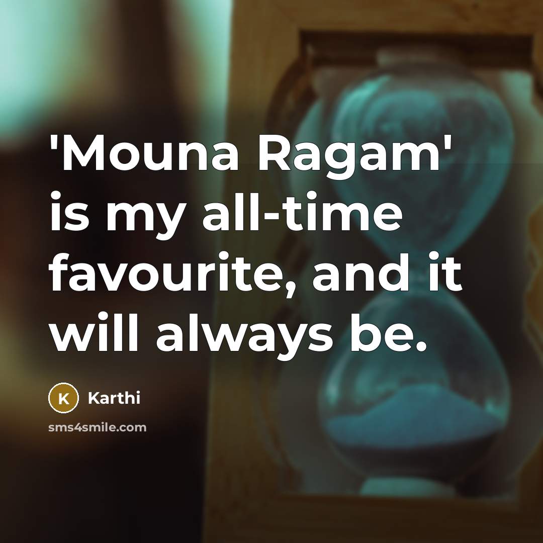 “'Mouna Ragam' is my all-time favourite, and it will always be.” quote by Karthi