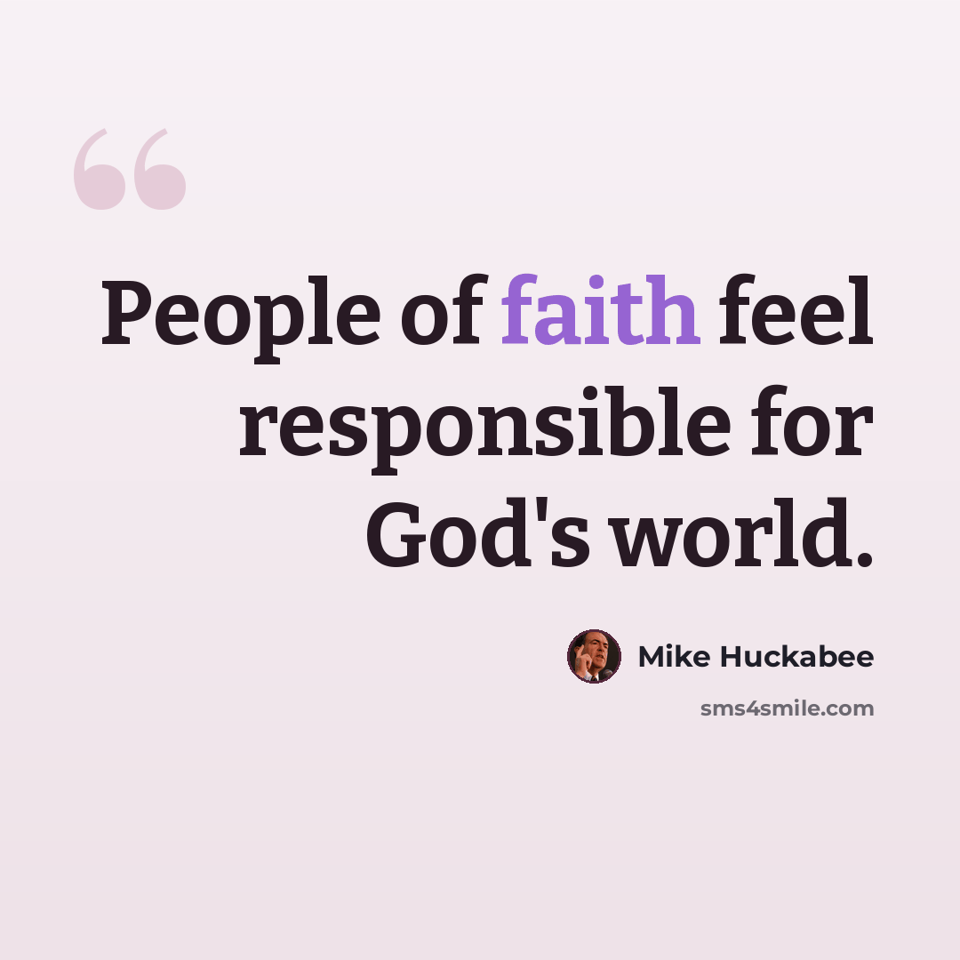 “People of faith feel responsible for God's world.” quote by Mike Huckabee