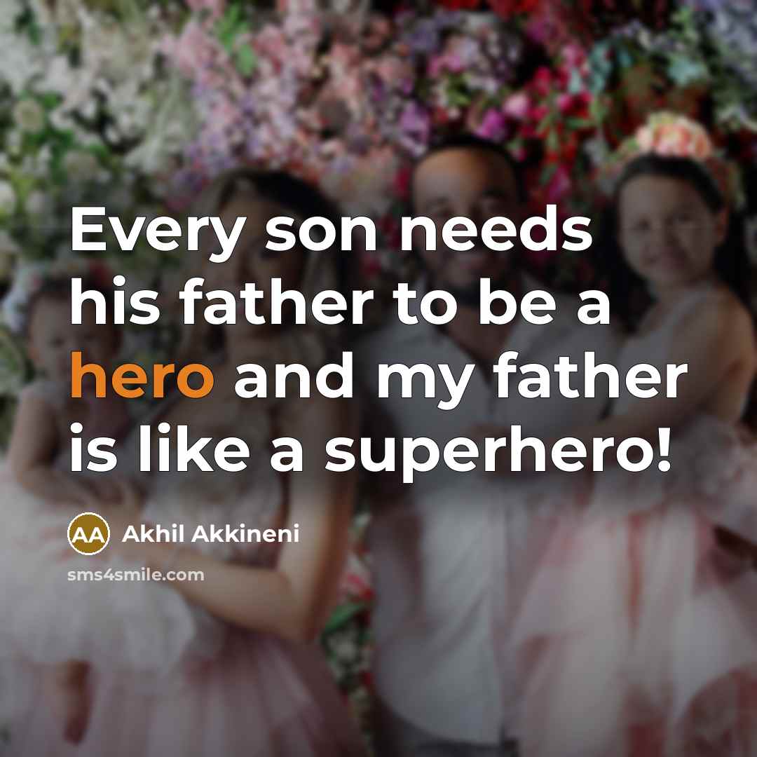 “Every son needs his father to be a hero and my father is like a superhero!” quote by Akhil Akkineni