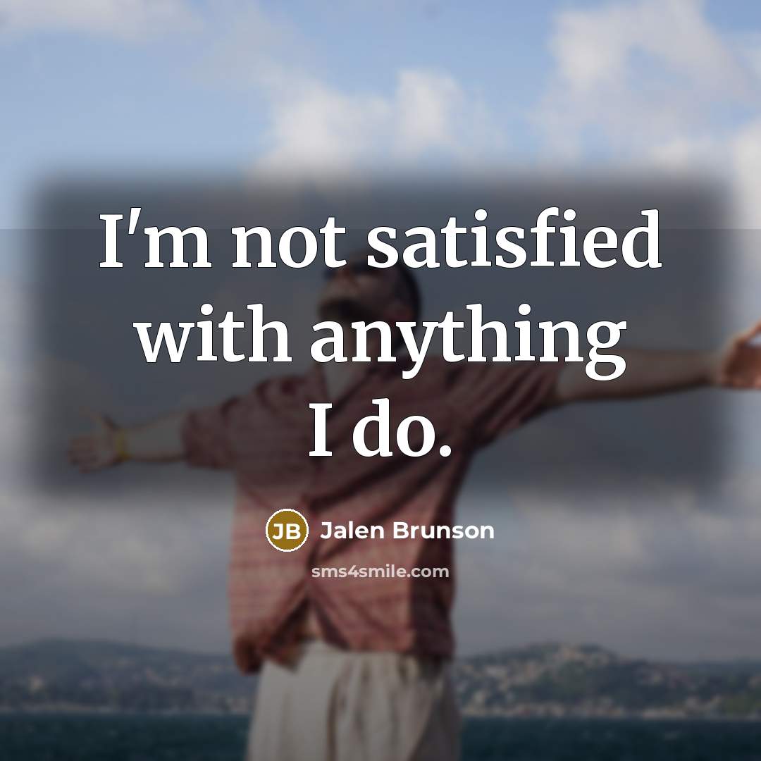 “I'm not satisfied with anything I do.” quote by Jalen Brunson