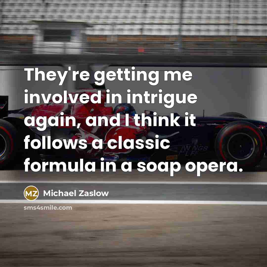 “They're getting me involved in intrigue again, and I think it follows a classic formula in a soap opera.” quote by Michael Zaslow