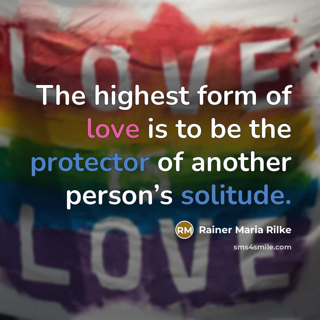 “The highest form of love is to be the protector of another person’s solitude.” quote by Rainer Maria Rilke