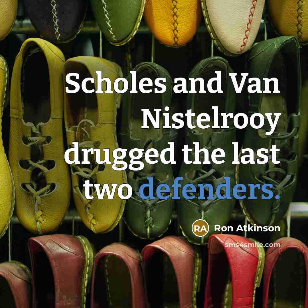 “Scholes and Van Nistelrooy drugged the last two defenders.” quote by Ron Atkinson