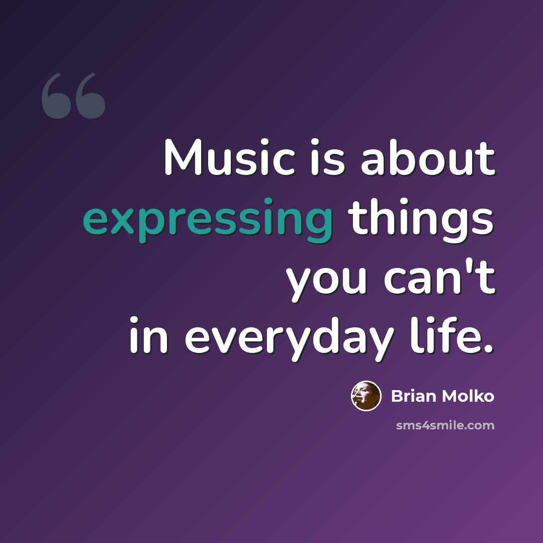 “Music is about expressing things you can't in everyday life.” quote by Brian Molko