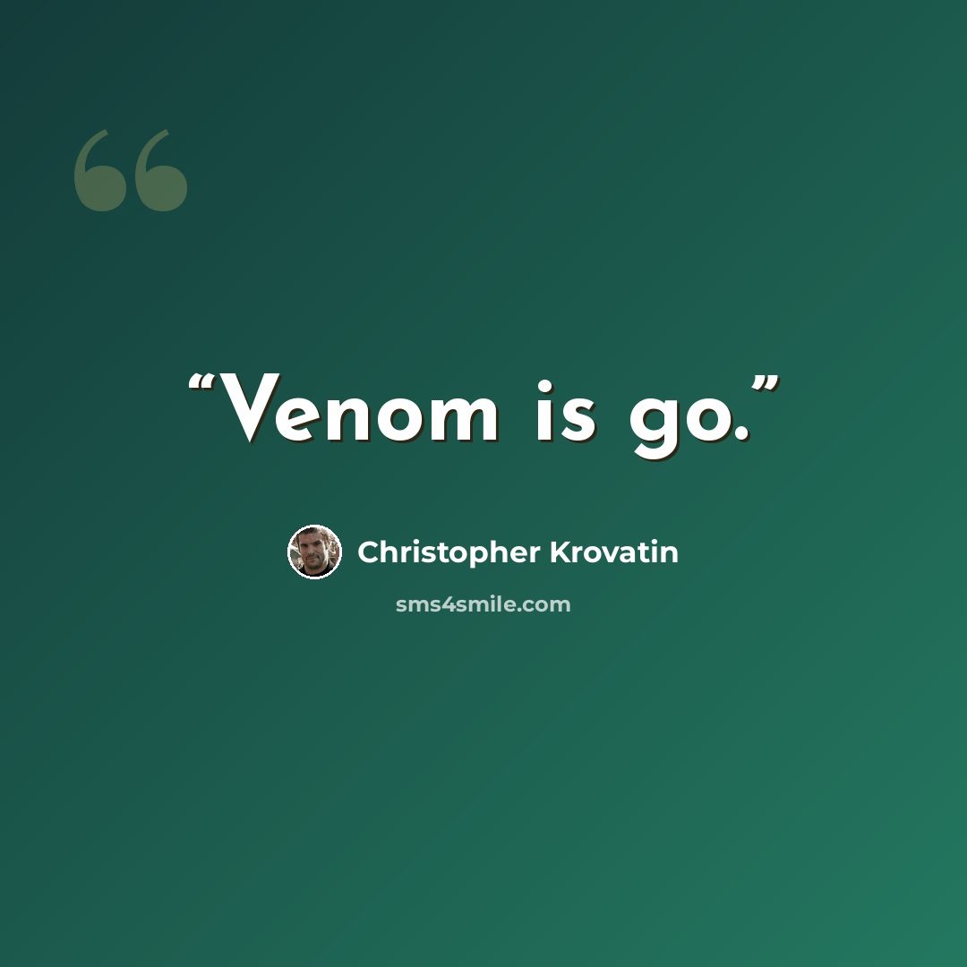 “Venom is go.” quote by Christopher Krovatin