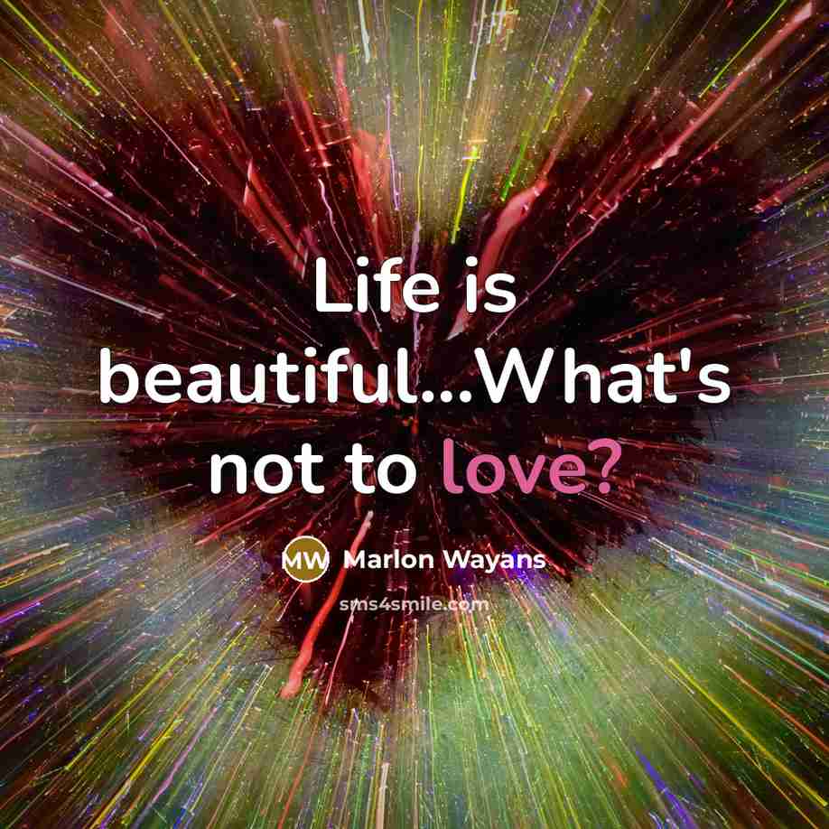 “Life is beautiful...What's not to love?” quote by Marlon Wayans