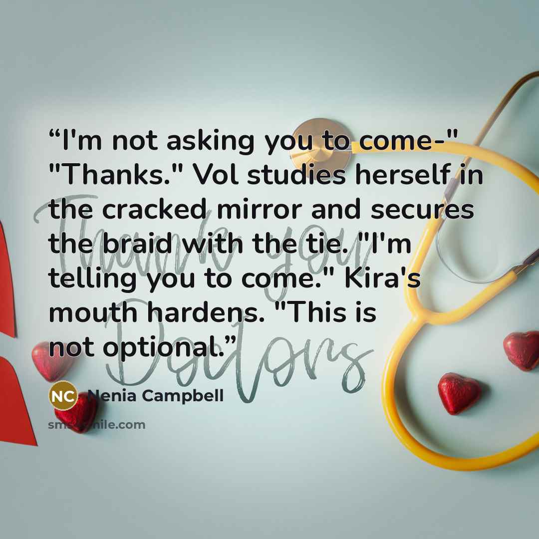 “I'm not asking you to come-" "Thanks." Vol studies herself in the cracked mirror and secures the braid with the tie. "I'm telling you to come." Kira's mouth hardens. "This is not optional.” quote by Nenia Campbell